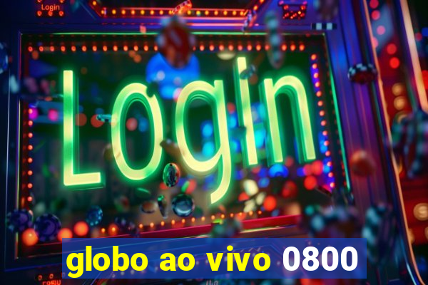 globo ao vivo 0800